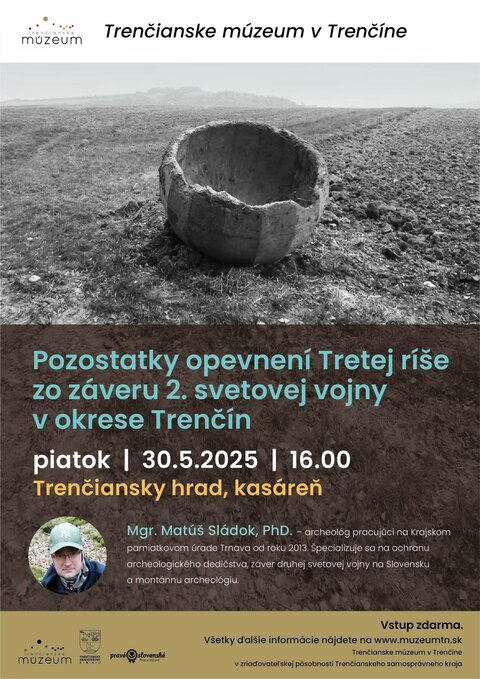 Prednáška: Pozostatky opevnení Tretej ríše zo záveru 2. svetovej vojny v okrese Trenčín Prednáška: Pozostatky opevnení Tretej ríše zo záveru 2. svetovej vojny v okrese Trenčín