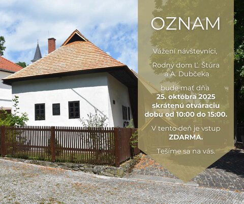 OZNAM: o skrátení otváracích hodín Rodného domu Ľ. Štúra a A. Dubčeka 25.10.2025 OZNAM: o skrátení otváracích hodín Rodného domu Ľ. Štúra a A. Dubčeka 25.10.2025