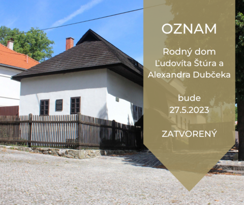 OZNAM: o zatvorení Rodného domu Ľudovíta Štúra a Alexandra Dubčeka v Uhrovci OZNAM: o zatvorení Rodného domu Ľudovíta Štúra a Alexandra Dubčeka v Uhrovci
