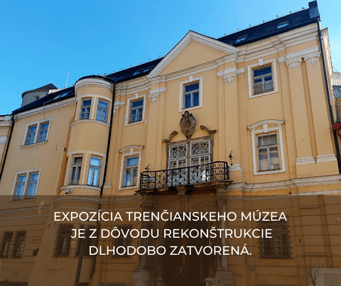 Expozícia Trenčianskeho múzea je z dôvodu rekonštrukcie zatvorená