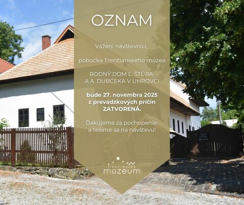 OZNAM: o dočasnom zatvorení pobočky Trenčianskeho múzea v Trenčíne - Rodný dom Ľudovíta Štúra a Alexandra Dubčeka