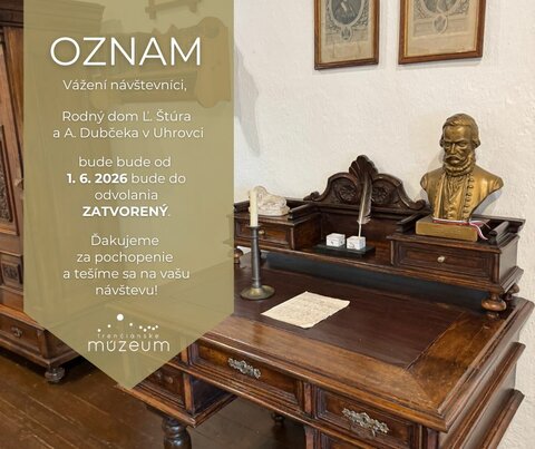 OZNAM: o dočasnom zatvorení pobočky Trenčianskeho múzea v Trenčíne — Rodný dom Ľ. Štúra a A. Dubčeka v Uhrovci 