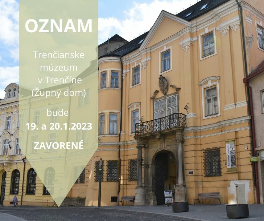 OZNAM: o zatvorení Trenčianskeho múzea v Trenčíne - Župného domu