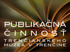 Publikačná činnosť Trenčianskeho múzea v Trenčíne